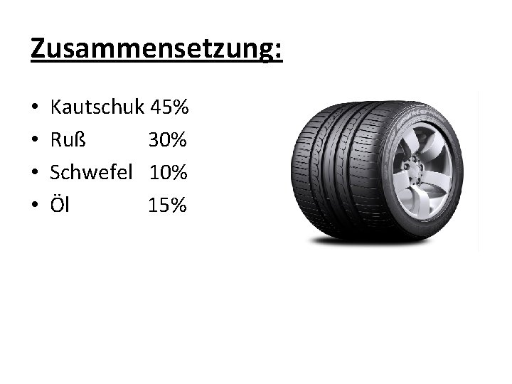 Zusammensetzung: • • Kautschuk 45% Ruß 30% Schwefel 10% Öl 15% 