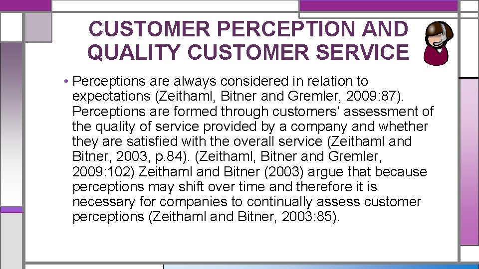 CUSTOMER PERCEPTION AND QUALITY CUSTOMER SERVICE • Perceptions are always considered in relation to