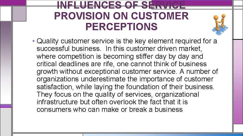 INFLUENCES OF SERVICE PROVISION ON CUSTOMER PERCEPTIONS • Quality customer service is the key