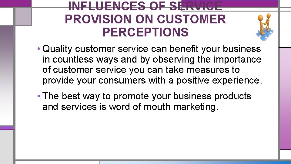 INFLUENCES OF SERVICE PROVISION ON CUSTOMER PERCEPTIONS • Quality customer service can benefit your