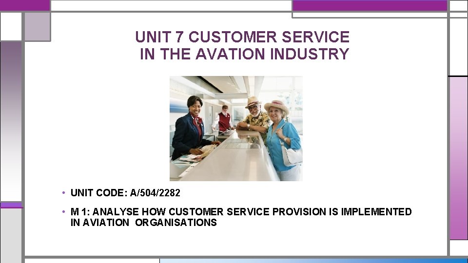 UNIT 7 CUSTOMER SERVICE IN THE AVATION INDUSTRY • UNIT CODE: A/504/2282 • M