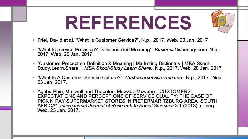 REFERENCES • Friel, David et al. "What Is Customer Service? ". N. p. ,