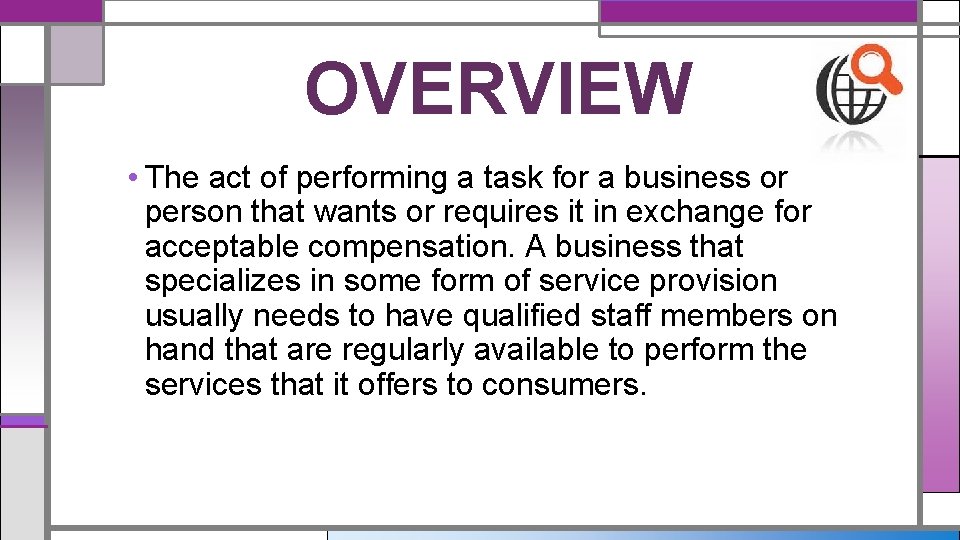 OVERVIEW • The act of performing a task for a business or person that