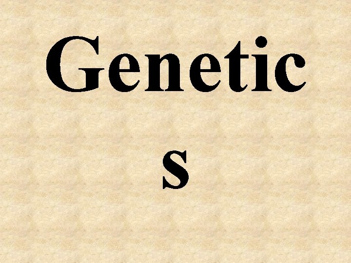 Genetic s 