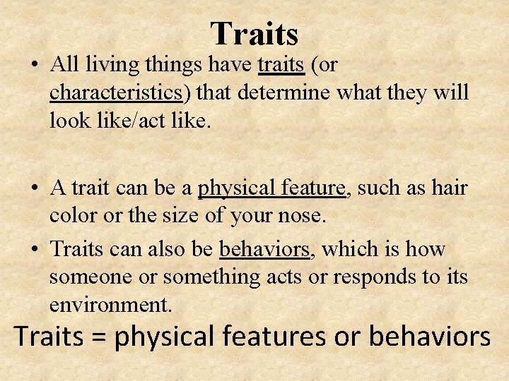 Traits • All living things have traits (or characteristics) that determine what they will