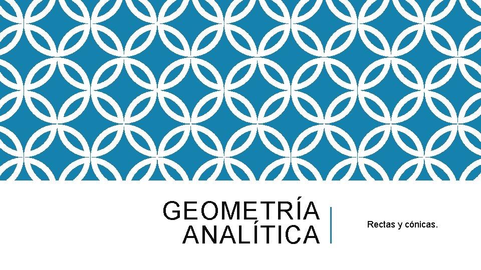 GEOMETRÍA ANALÍTICA Rectas y cónicas. 