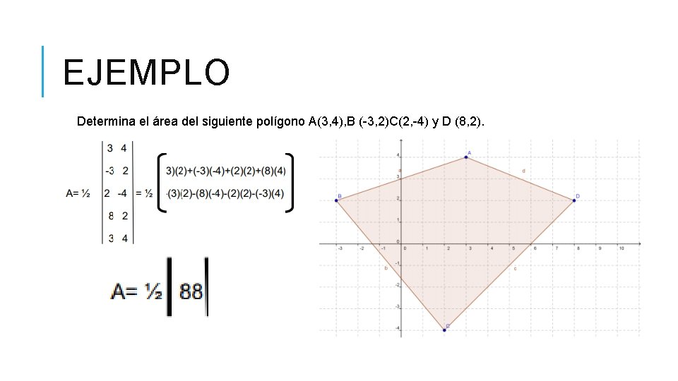 EJEMPLO Determina el área del siguiente polígono A(3, 4), B (-3, 2)C(2, -4) y
