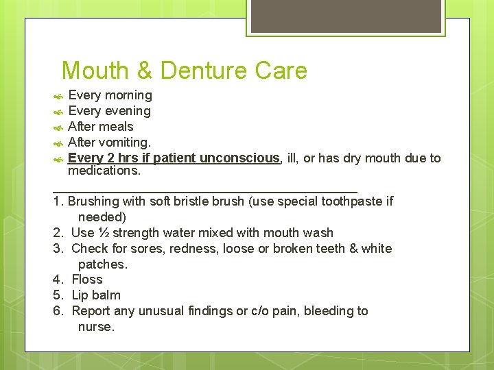 Mouth & Denture Care Every morning Every evening After meals After vomiting. Every 2