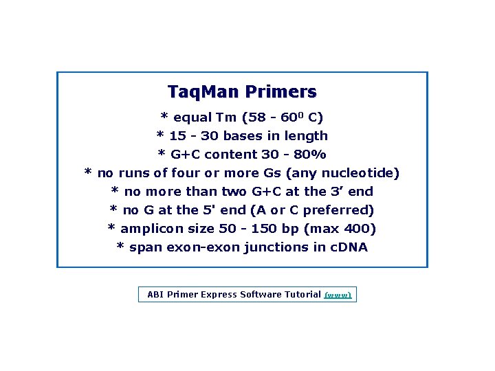 Taq. Man Primers * equal Tm (58 600 C) * 15 30 bases in