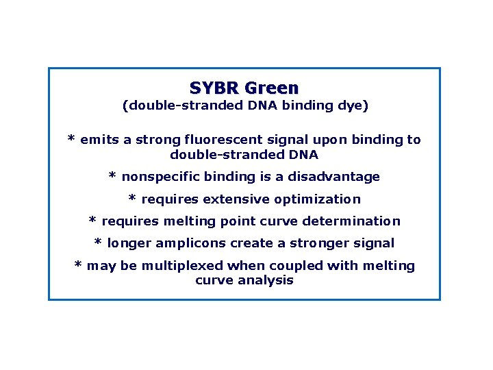 SYBR Green (double stranded DNA binding dye) * emits a strong fluorescent signal upon
