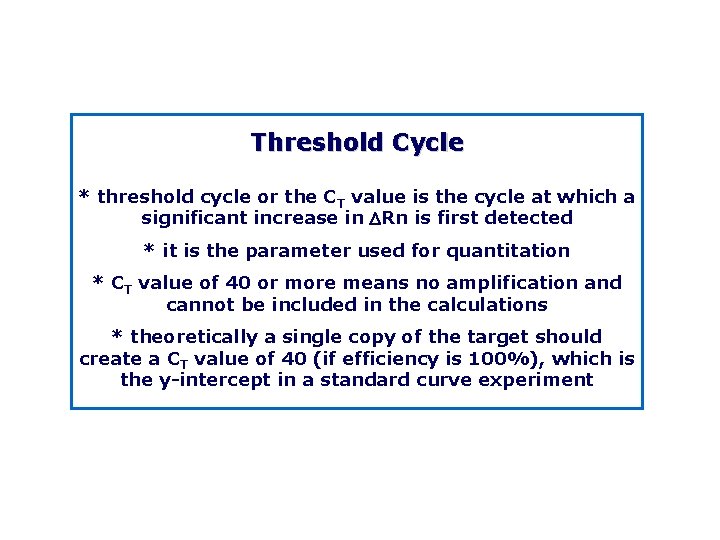Threshold Cycle * threshold cycle or the CT value is the cycle at which