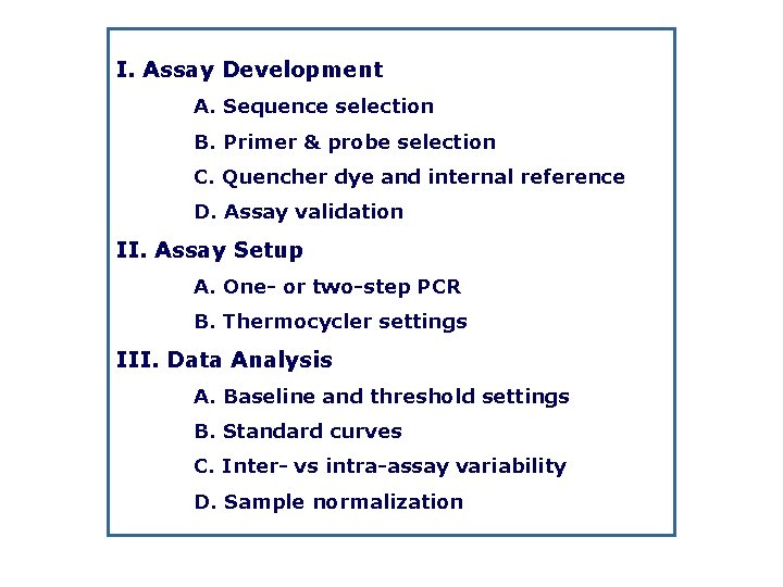 I. Assay Development A. Sequence selection B. Primer & probe selection C. Quencher dye