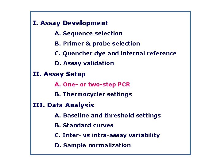 I. Assay Development A. Sequence selection B. Primer & probe selection C. Quencher dye