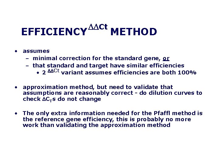 EFFICIENCY DDCt METHOD • assumes – minimal correction for the standard gene, or –