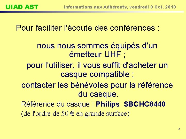 UIAD AST Informations aux Adhérents, vendredi 8 Oct. 2010 Pour faciliter l'écoute des conférences