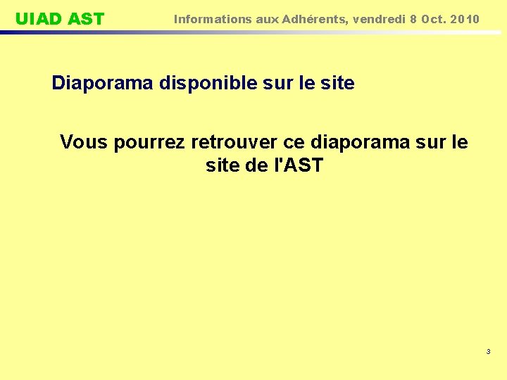 UIAD AST Informations aux Adhérents, vendredi 8 Oct. 2010 Diaporama disponible sur le site