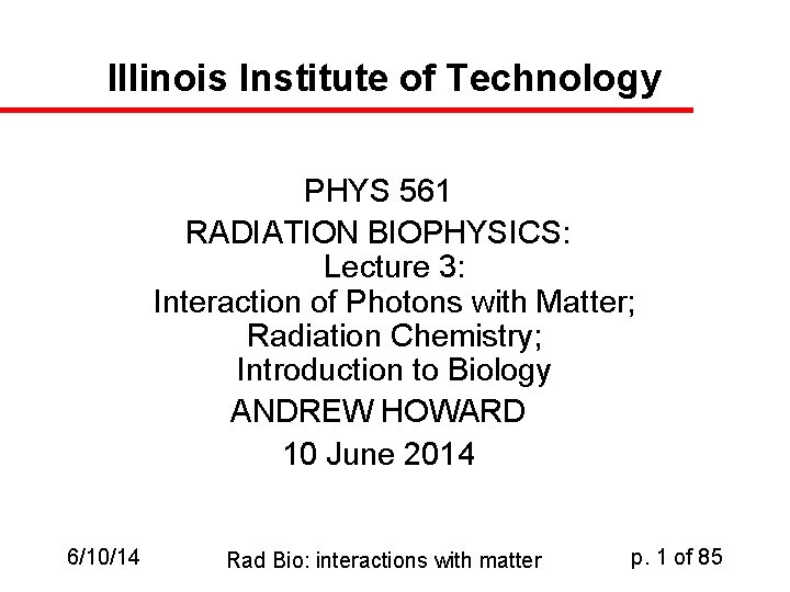 Illinois Institute of Technology PHYS 561 RADIATION BIOPHYSICS: Lecture 3: Interaction of Photons with