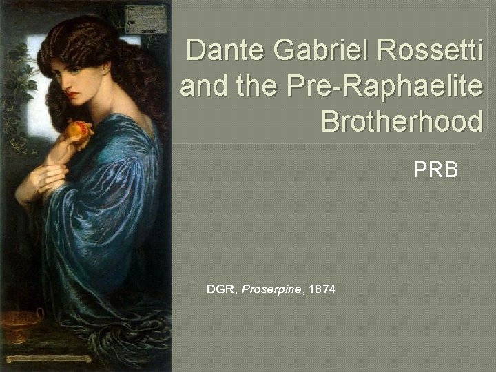Dante Gabriel Rossetti and the Pre-Raphaelite Brotherhood PRB DGR, Proserpine, 1874 