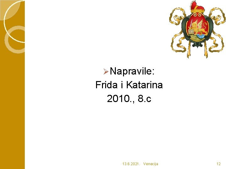 Ø Napravile: Frida i Katarina 2010. , 8. c 13. 6. 2021. Venecija 12