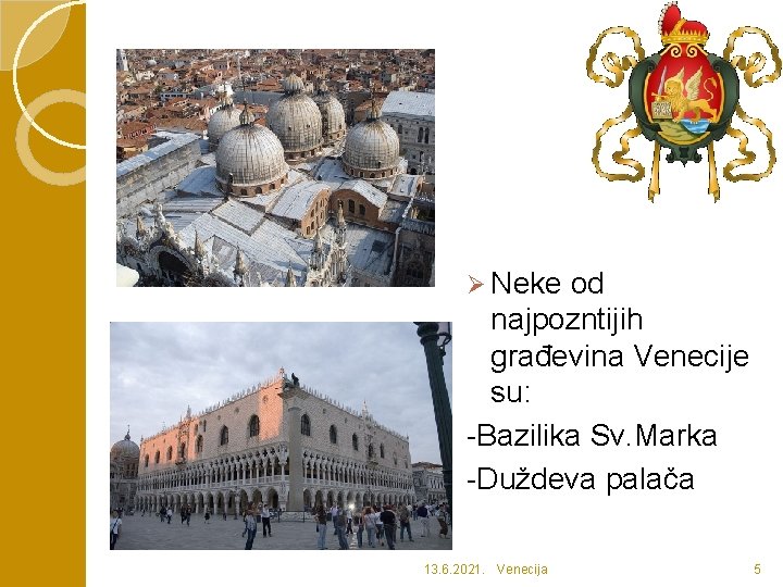 Ø Neke od najpozntijih građevina Venecije su: -Bazilika Sv. Marka -Duždeva palača 13. 6.