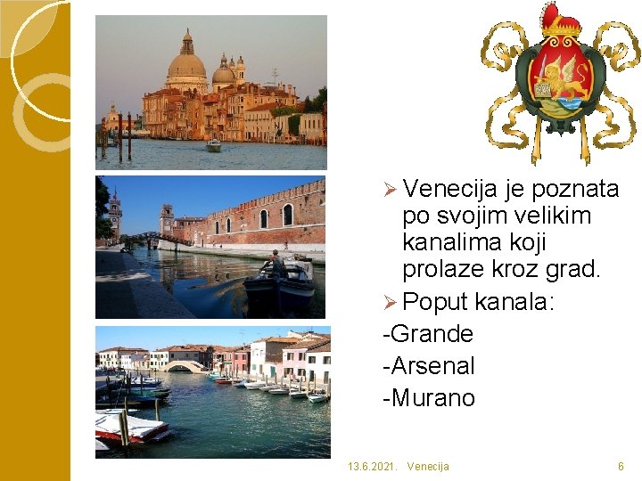 Ø Venecija je poznata po svojim velikim kanalima koji prolaze kroz grad. Ø Poput