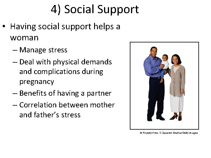 4) Social Support • Having social support helps a woman – Manage stress –