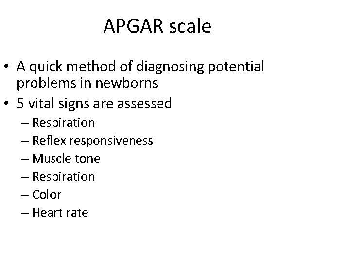 APGAR scale • A quick method of diagnosing potential problems in newborns • 5