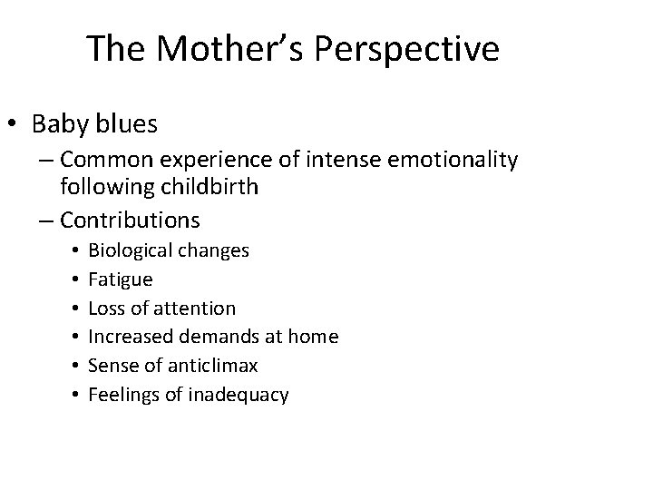 The Mother’s Perspective • Baby blues – Common experience of intense emotionality following childbirth