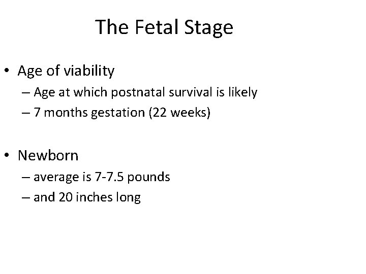 The Fetal Stage • Age of viability – Age at which postnatal survival is