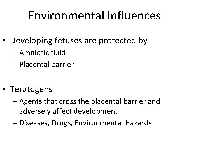 Environmental Influences • Developing fetuses are protected by – Amniotic fluid – Placental barrier