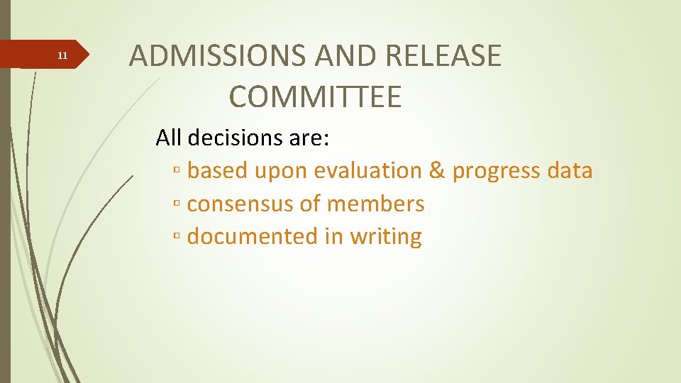 11 ADMISSIONS AND RELEASE COMMITTEE All decisions are: ▫ based upon evaluation & progress