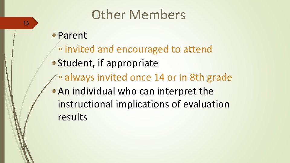 13 Other Members • Parent ▫ invited and encouraged to attend • Student, if