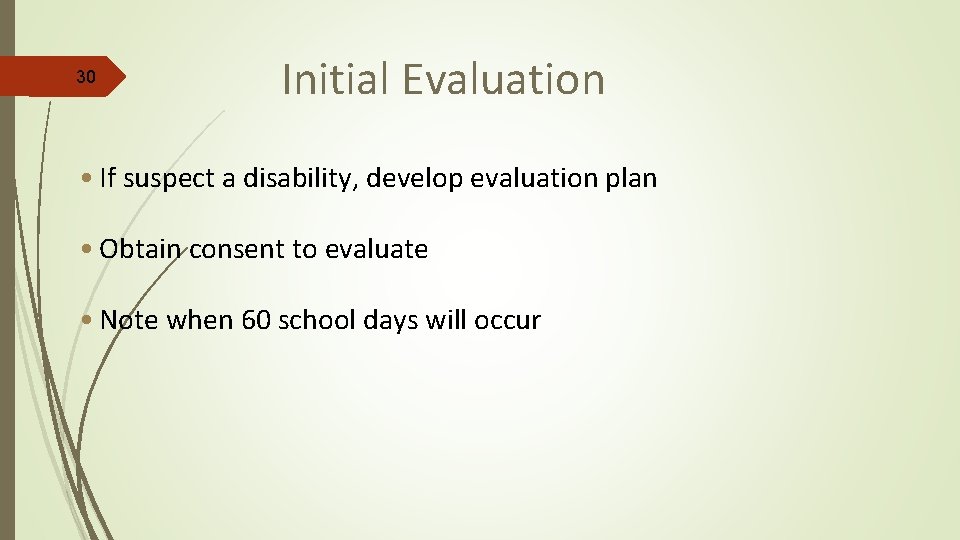 30 Initial Evaluation • If suspect a disability, develop evaluation plan • Obtain consent