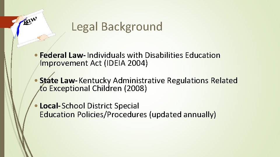 4 Legal Background • Federal Law- Individuals with Disabilities Education Improvement Act (IDEIA 2004)