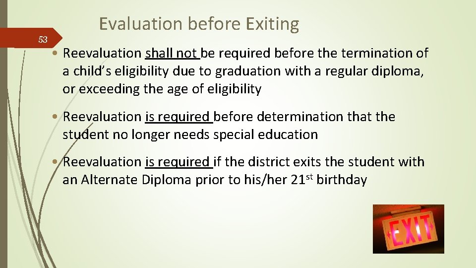 53 Evaluation before Exiting • Reevaluation shall not be required before the termination of