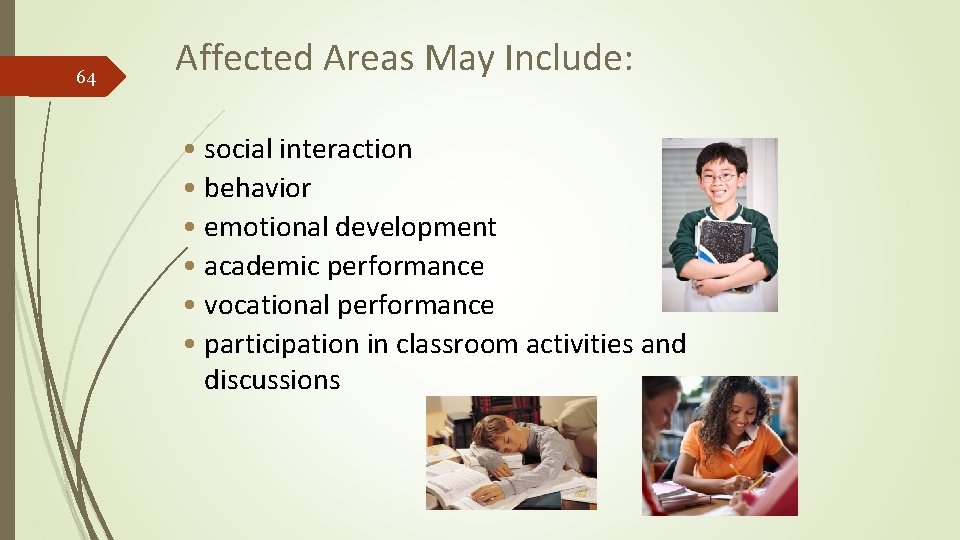 64 Affected Areas May Include: • social interaction • behavior • emotional development •