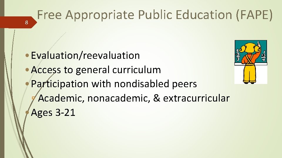 8 Free Appropriate Public Education (FAPE) • Evaluation/reevaluation • Access to general curriculum •