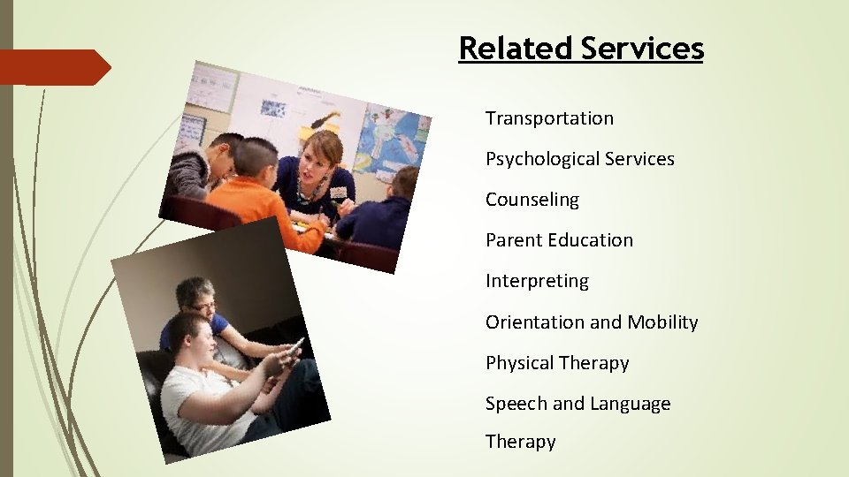 Related Services Transportation Psychological Services Counseling Parent Education Interpreting Orientation and Mobility Physical Therapy