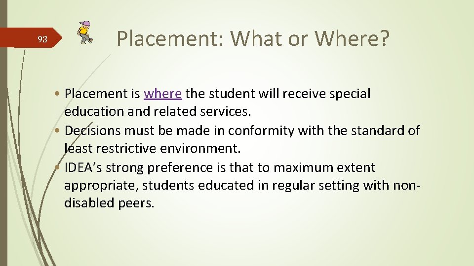 93 Placement: What or Where? • Placement is where the student will receive special