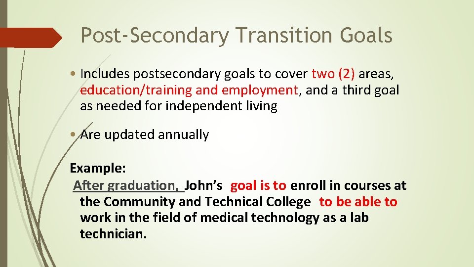 Post-Secondary Transition Goals • Includes postsecondary goals to cover two (2) areas, education/training and