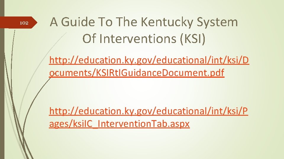 102 A Guide To The Kentucky System Of Interventions (KSI) http: //education. ky. gov/educational/int/ksi/D