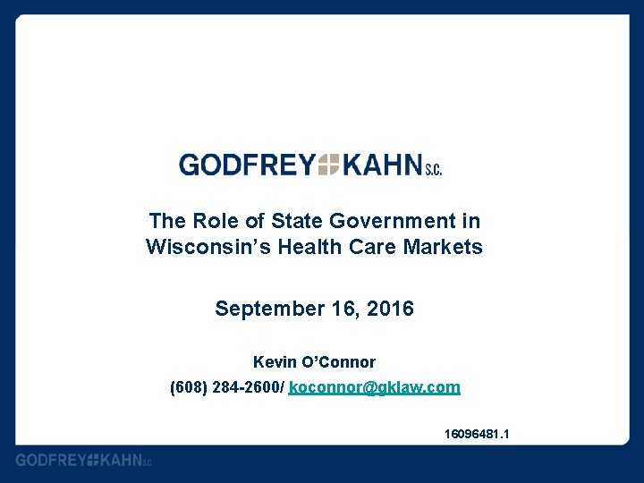 The Role of State Government in Wisconsin’s Health Care Markets September 16, 2016 Kevin