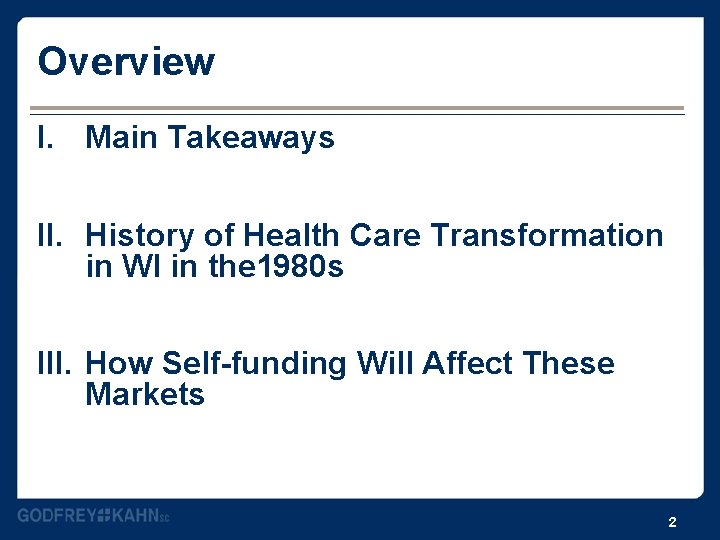 Overview I. Main Takeaways II. History of Health Care Transformation in WI in the