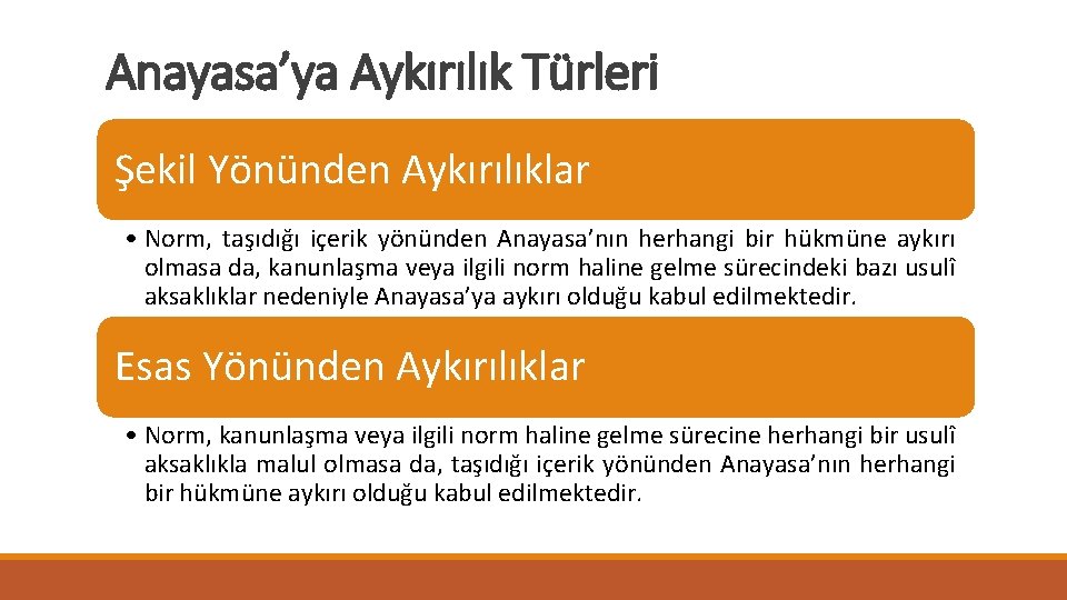 Anayasa’ya Aykırılık Türleri Şekil Yönünden Aykırılıklar • Norm, taşıdığı içerik yönünden Anayasa’nın herhangi bir