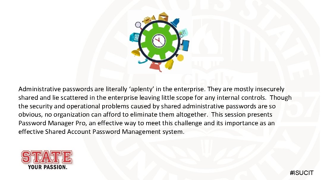 Administrative passwords are literally ‘aplenty’ in the enterprise. They are mostly insecurely shared and