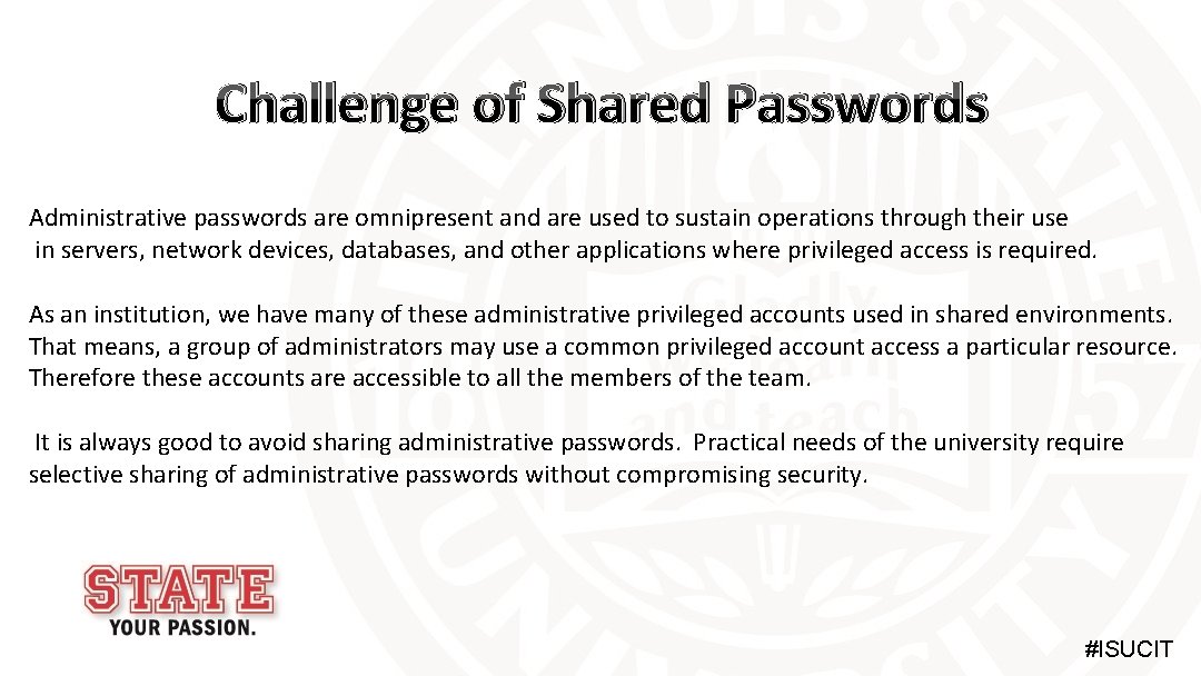 Challenge of Shared Passwords Administrative passwords are omnipresent and are used to sustain operations