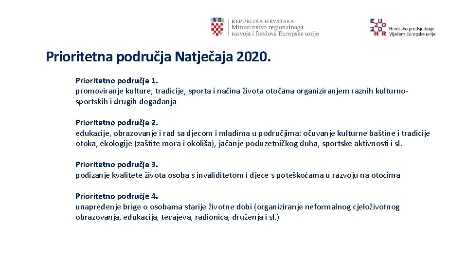 Prioritetna područja Natječaja 2020. Prioritetno područje 1. promoviranje kulture, tradicije, sporta i načina života