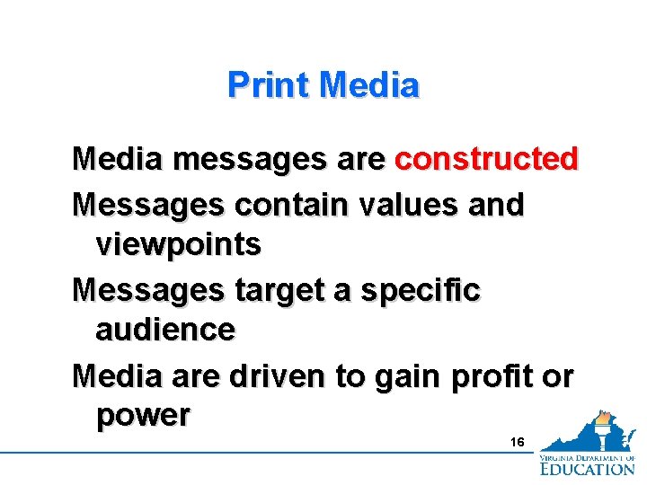 Print Media messages are constructed Messages contain values and viewpoints Messages target a specific