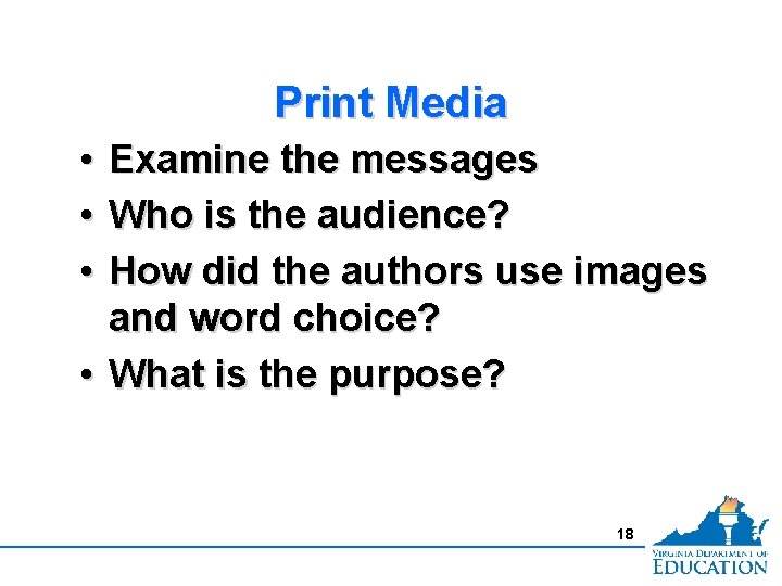 Print Media • • • Examine the messages Who is the audience? How did