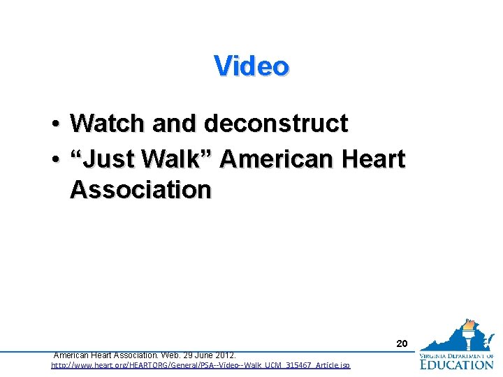 Video • Watch and deconstruct • “Just Walk” American Heart Association 20 American Heart